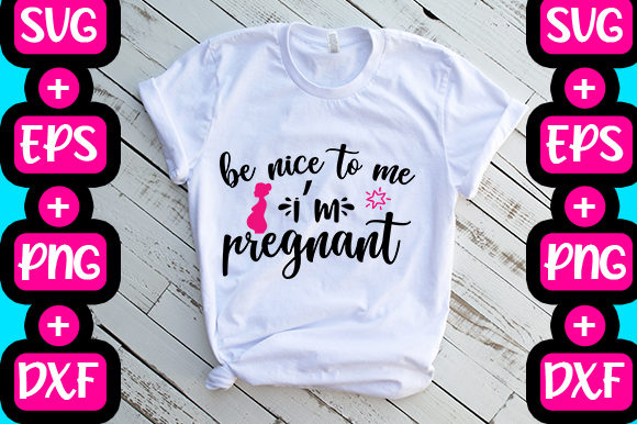 Be Nice to Me I’m Pregnant Graphics & T-Shirt Designs