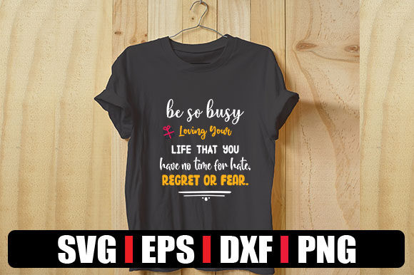 Be So Busy Loving Your Life Graphics for T-Shirt Designs