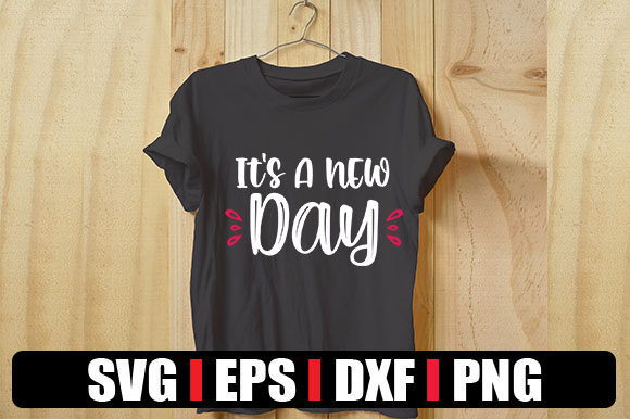 It’s a New Day Graphics for T-Shirt Designs
