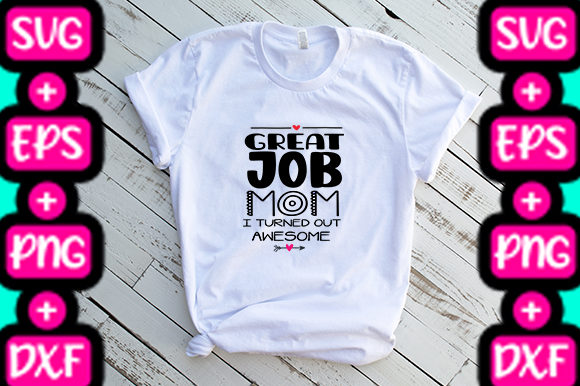 MOM GREAT JOB MOM Graphics & T-Shirt Designs