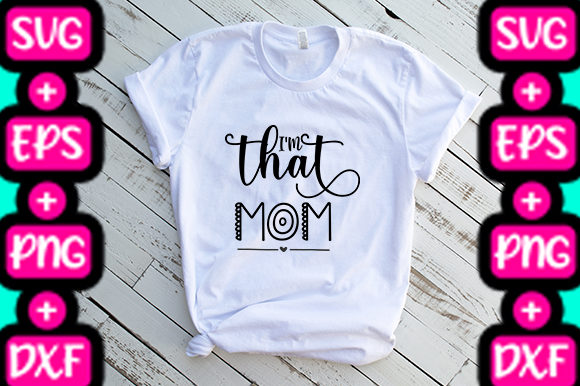 MOM I M THAT MOM Graphics & T-Shirt Designs