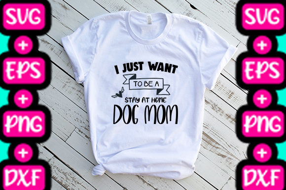 MOM I WANT to BE a STAY at HOME DOG MOM Graphics