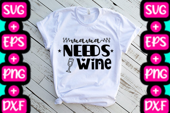 MOM MAMA NEEDS WINE Graphics for T-Shirt Designs