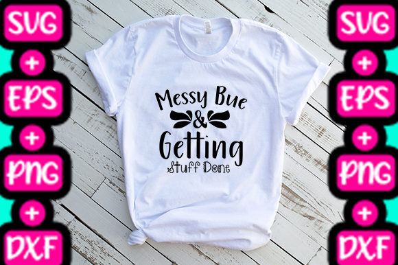 MOM Messy Bue Getting Stuff Done Graphics & T-Shirt Designs