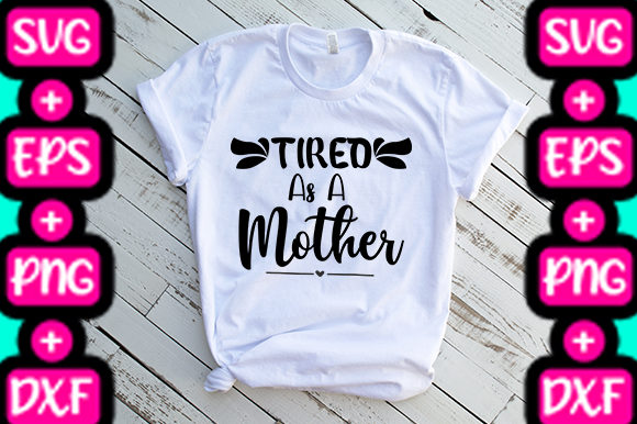 MOM Tired As a Mother Graphics & T-Shirt Designs