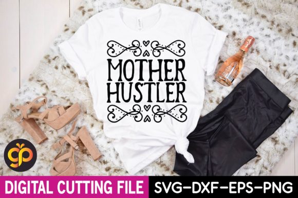 MOTHER HUSTLER SVG Crafts: Graphics & T-Shirt Designs