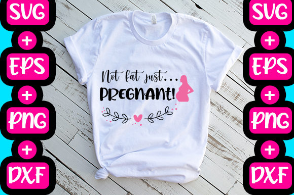 Not Fat Just Pregnant Graphics & T-Shirt Designs