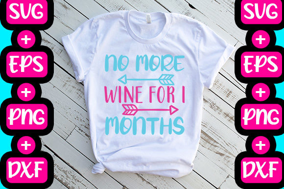 Pregnancy Graphics: No More Wine for Months T-Shirt Designs