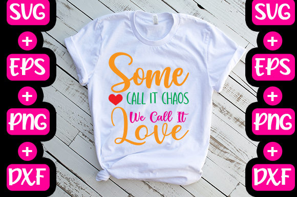 Some Call It Chaos, We Call It Love: Graphics & T-Shirt Designs