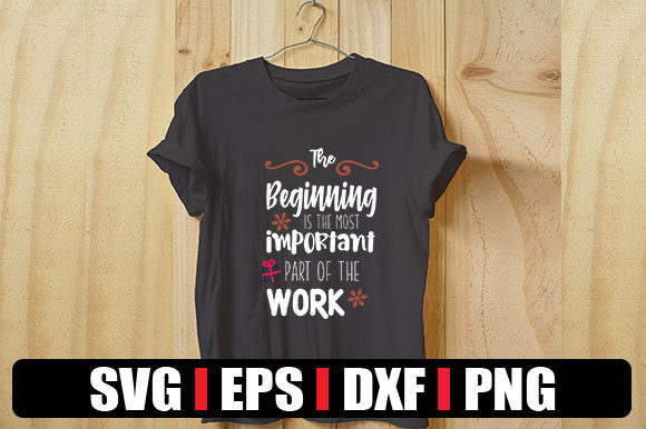 The Beginning is the Most Important Part of the Work: Graphics & T-Shirt Designs